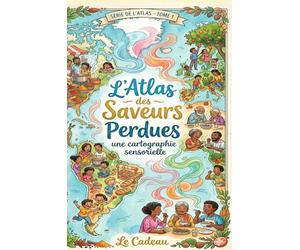 L'Atlas des Saveurs Perdues : Une cartographie sensorielle: Mon carnet de dégustation interactif et journal de voyage culinaire à remplir | Idée ... pour les gourmands, foodies et épicuriens