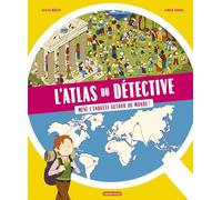 L'Atlas du détective: Mène l'enquête autour du monde !