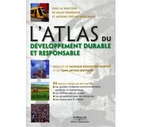 L'atlas du développement durable et responsable 85 dossiers rédigés par des experts : les grandes tendances environnementales, sociétales et économiques. Les chiffres-clés du secteur. Les perspectives
