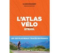 L'atlas du vélo - Augmenté par Strava Claude Droussent (Auteur)