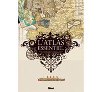 L'atlas essentiel: Pour comprendre le monde, l'amour et les grandes catastrophes
