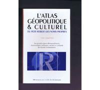 L'atlas géopolitique et culturel du petit Robert des noms propres: 100 cartes, les grands enjeux démographiques, économiques, politiques, sociaux et culturels du monde contemporain