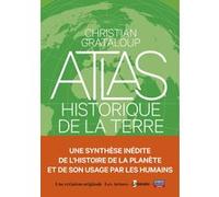 L'Atlas historique de la Terre Christian Grataloup (Auteur), Charlotte Becquart-Rousset (Contributions), Léna Hespel (Contributions), Héloïse Kolebka (Contributions)