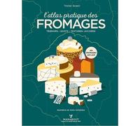 L'atlas pratique des fromages - Origines, terroirs, accords