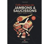 L'atlas Pratique Des Jambons & Saucissons - Origines - Terroirs - Accords