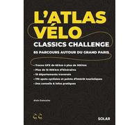 L'atlas Vélo Classics Challenge - 85 Parcours Autour Du Grand Paris