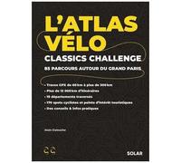 L'atlas Vélo Classics Challenge - 85 Parcours Autour Du Grand Paris