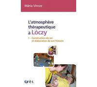 L'atmosphère thérapeutique à Lóczy Construction de soi et elaboration de son histoire - Maria Vincze - Eres - broché - Etude