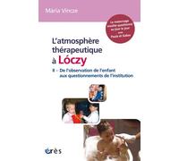 L'atmosphère thérapeutique à Lóczy De l'observation de l'enfant aux questionnements de l'institution - Maria Vincze - Eres - broché - Etude