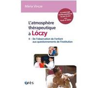 L'atmosphère thérapeutique à Lóczy Maria Vincze (Auteur), Bernard Golse (Préface)