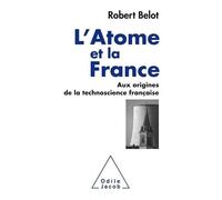 L'atome Et La France - Aux Origines De La Technoscience Française