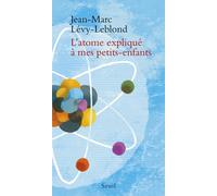 L'Atome expliqué à mes petits-enfants - Jean-Marc Lévy-Leblond - Seuil - broché - Essai