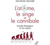 L'atome, Le Singe Et Le Cannibale - Enquête Théologique Sur Les Origines