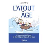 L'atout Âge - 64 Clés Pour Transformer La Diversité Générationnelle En Force
