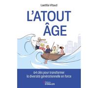 L'atout âge 64 clés pour transformer la diversité générationnelle en force - Laetitia Vitaud - Eyrolles - broché - Guide