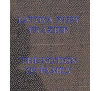 LaToya Ruby Frazier Dawoud Bey Laura Wexler De LaToya Ruby Frazier: The (Poche)
