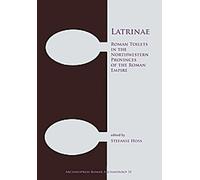 Latrinae : Toilettes romaines dans les provinces du nord-ouest de l'Empire romain