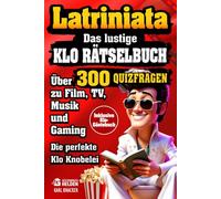 Latriniata - Das lustige Klo Rätselbuch: Mit über 300 Quizfragen zu Film, TV, Musik und Gaming. Die perfekten Klo Knobeleien. Inklusive Klogästebuch.