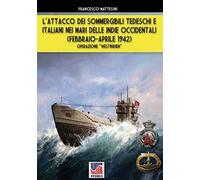 L'attacco Dei Sommergibili Tedeschi E Italiani Nei Mari Delle Indie Occidentali (Febbraio-Aprile 1942)