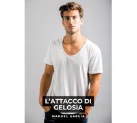 L'Attacco di Gelosia: Racconti Erotici Gay Espliciti in Italiano per Adulti