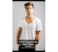 L'Attacco di Gelosia: Racconti Erotici Gay Espliciti in Italiano per Adulti