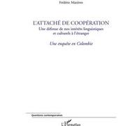 L'attaché De Coopération, Une Défense De Nos Intérêts Linguistiques Et Culturels À L'étranger - Une Enquête En Colombie | Occasion