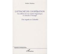 L'attaché De Coopération, Une Défense De Nos Intérêts Linguistiques Et Culturels À L'étranger - Une Enquête En Colombie | Occasion