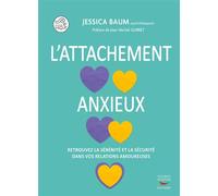 L'attachement anxieux Retrouver la sérénité et la sécurité dans vos relations amoureuses - Jessica Baum - Thierry Souccar Eds - broché - Guide