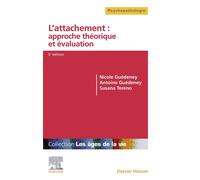 L'attachement : approche théorique et évaluation Du bébé à la personne âgée - Nicole Guedeney - Elsevier Masson - broché - Essai