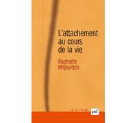 L'attachement au cours de la vie Modèles internes opérants et narratifs. Préface de Inge Bretherton - Raphaële Miljkovitch - Puf - broché - Etude
