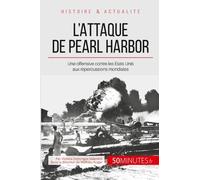 L'attaque De Pearl Harbor - Une Offensive Contre Les Etats-Unis Qui Mondialise La Guerre
