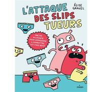 L'attaque des slips tueurs - la BD pour apprendre à combattre les fake news - Elise Gravel - Milan Eds - cartonné - Bande dessinée jeunesse