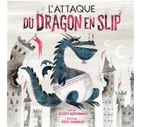 L'Attaque du dragon en slip NE Scott Rothman (Auteur), Pete Oswald (Illustration)