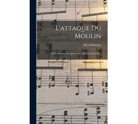 L'attaque Du Moulin; Drame Lyrique En Quatre Actes D'apres Émile Zola