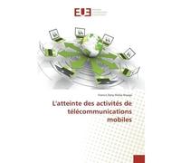 L'atteinte des activités de télécommunications mobiles - Francis Dany Matip Nouga - Universitaires Europeennes - broché - Essai