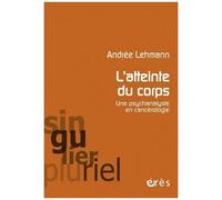 L'atteinte Du Corps - Une Psychanalyste En Cancérologie
