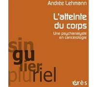 L'atteinte du corps - Une psychanalyste en cancérologie Anne Joos De Ter Beerst (Préface), Delphine Colin (Contributions), Xavier Fourtou (Contributions), Aline Briquez (Contributions), Andrée Lehmann