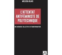 L'attentat antiféministe de Polytechnique Mélissa Blais (Auteur)