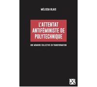 L'attentat antiféministe de Polytechnique Une mémoire collective en transformation - Mélissa Blais - Eds Du Remue-Menage - broché - Etude