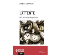 L'attente Ou l'art de perdre patience - Sandrine Alexandre - L'harmattan - broché - Essai