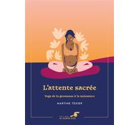 L'attente sacrée - Édition collector Yoga de la grossesse à la naissance - Martine Texier - Souffle D'or Eds - broché - Guide