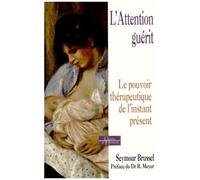 L'attention Guérit - Le Pouvoir Thérapeutique De L'instant Présent