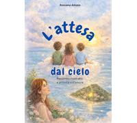 L'attesa dal cielo: Racconto illustrato e attività sull'amore