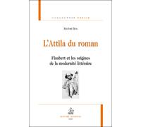 L'Attila du roman Flaubert et les origines de la modernité littéraire - Michel Brix - Honore Champion - broché - Essai