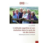 L'attitude cognitive et son évolution dans le cycle de vie des seniors Marketing des Seniors et Attitude - Imen Sdiri - Universitaires Europeennes - broché - Livre