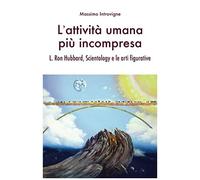 Lattività Umana Più Incompresa: L. Ron Hubbard, Scientology E Le Arti Figurative