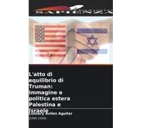 L'atto Di Equilibrio Di Truman: Immagine E Politica Estera Palestina E Israele