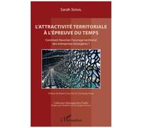 L'attractivité Territoriale À L'épreuve Du Temps - Comment Favoriser L'ancrage Territorial Des Entreprises Étrangères ?