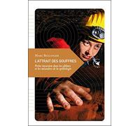 L'attrait des gouffres: Petite incursion dans les abîmeset les méandres de la spéléologie