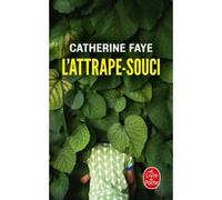 L'attrape-souci Catherine Faye (Auteur)